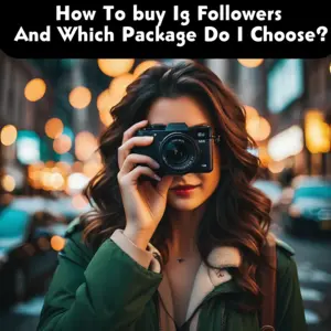How To buy Ig Followers And Which Package Do I Choose