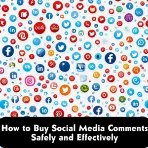 How to Buy Social Media Comments Safely and Effectively